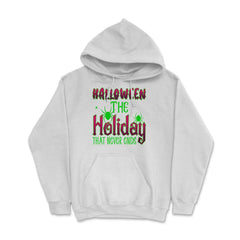 Halloween the Holiday that Never Ends Funny Halloween print Hoodie - White