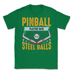 Pinball Players Have Steel Balls Pinball Arcade Game graphic Unisex - Green