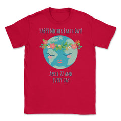 Happy Mother Earth Day Unisex T-Shirt - Red