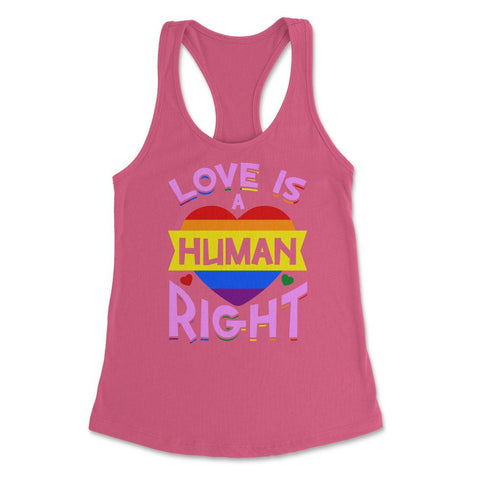 Love Is A Human Right Gay Pride LGBTQ Rainbow Flag design Women's - Hot Pink