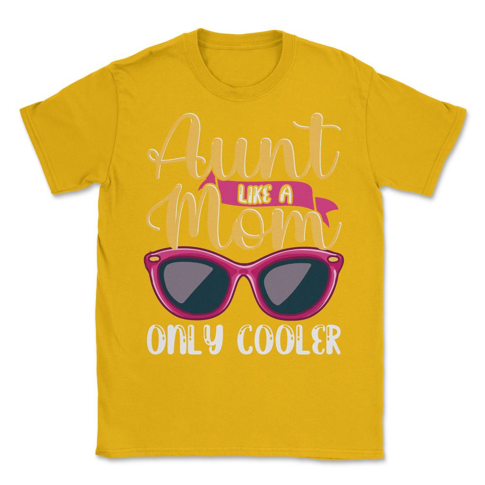 Aunt Like A Mom Only Cooler Funny Meme Quote print Unisex T-Shirt - Gold