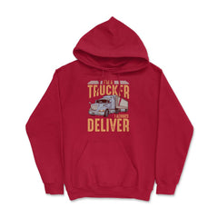I’m A Trucker I Always Deliver Truck Driving Meme print Hoodie - Red