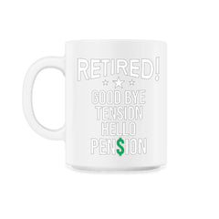 Funny Retirement Retired Good Bye Tension Hello Pension design - 11oz Mug - White