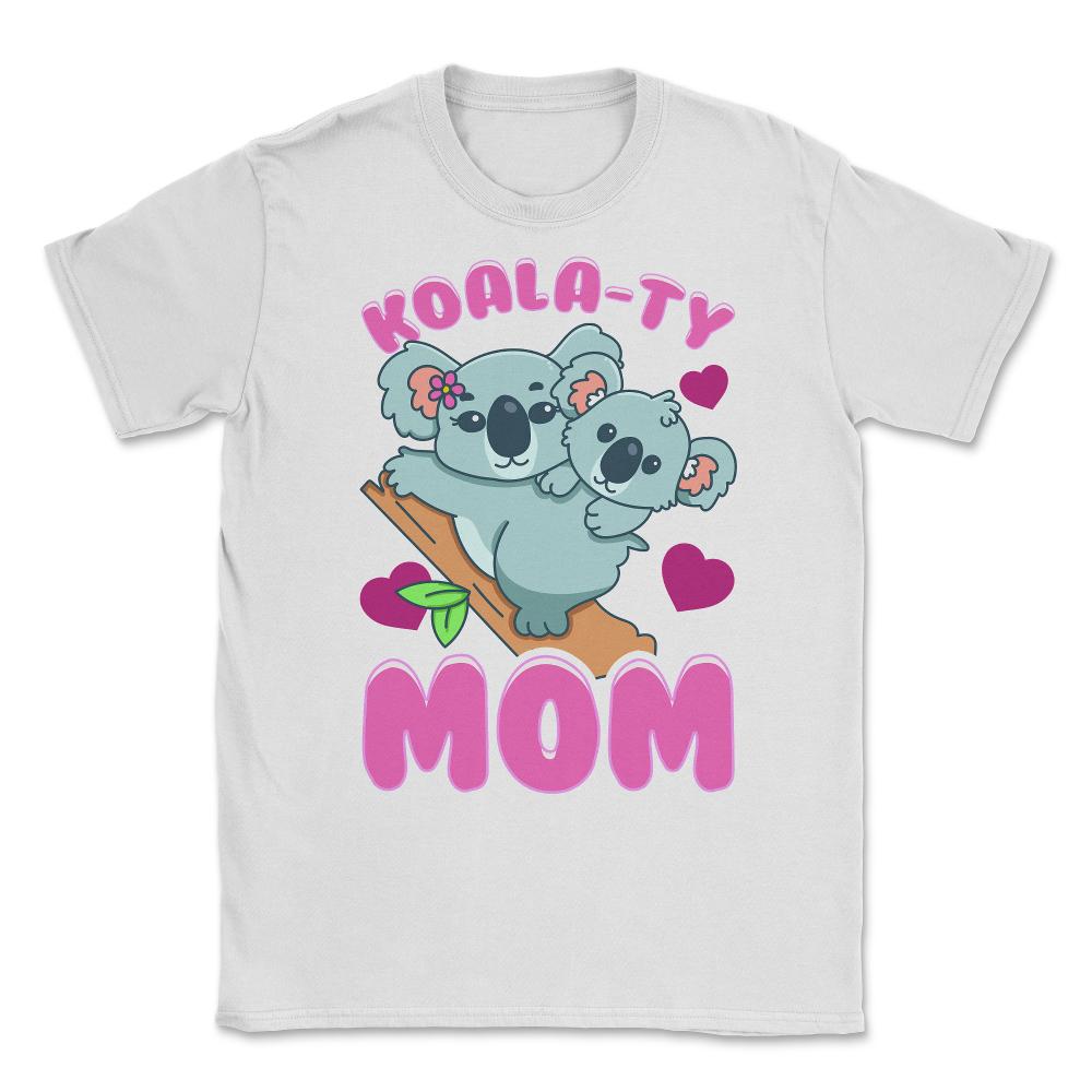 Koala-ty Mom Cute & Tender Theme for Mother’s Day Gift design Unisex - White