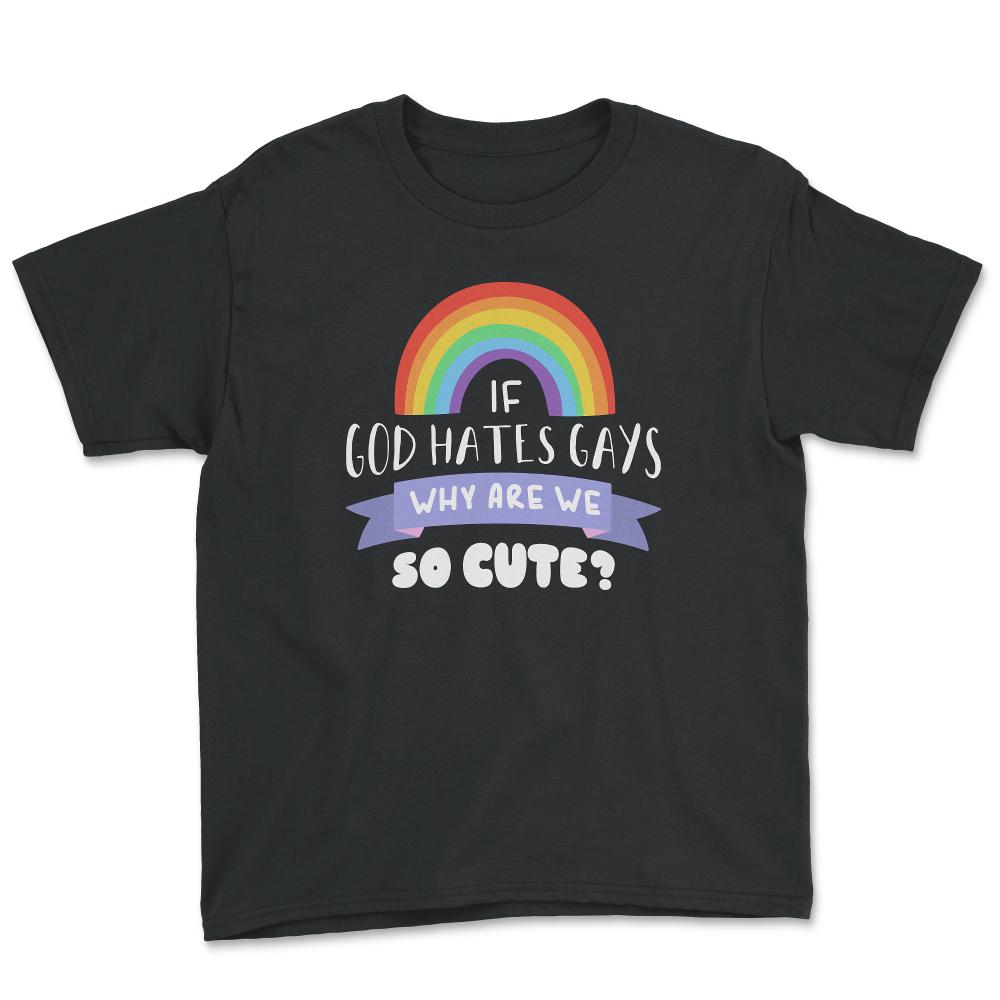 If God Hates Gay Why Are We So Cute? Rainbow Flag graphic - Youth Tee - Black