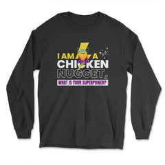 I Am A Chicken Nugget What’s Your Superpower? product - Long Sleeve T-Shirt - Black