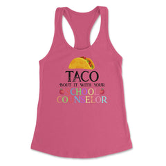 Funny Taco Bout It With Your School Counselor Taco Lovers print - Hot Pink