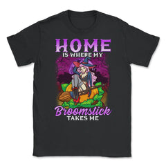 Home is where my Broomstick takes Me Halloween Unisex T-Shirt - Black