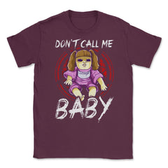 Don’t call me Baby Halloween Doll Humorous Unisex T-Shirt - Maroon