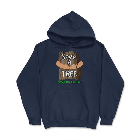 Save a tree, save our Earth print Earth Day Gift product tee Hoodie - Navy