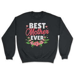 Best Mother Ever For The Best Mamá Ever Mother’s Day print - Unisex Sweatshirt - Black