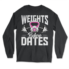 Weights Before Dates Fitness Lover Athlete graphic - Long Sleeve T-Shirt - Black
