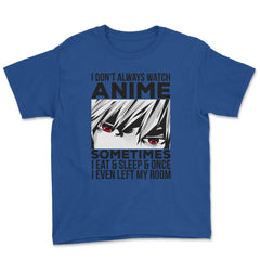 Anime Art, I Don’t Always Watch Anime Quote For Anime Fans product - Royal Blue