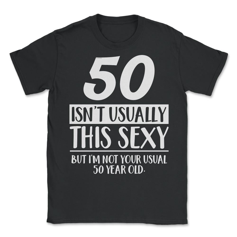 Funny 50th Birthday Not Your Usual 50 Year Old Humor print - Unisex T-Shirt - Black