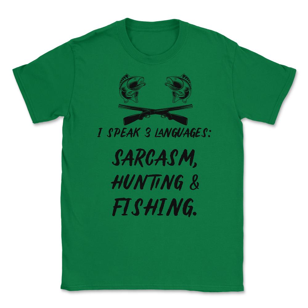 Funny I Speak 3 Languages Sarcasm Hunting And Fishing Gag print - Green