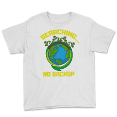 Planet Earth has No Backup Gift for Earth Day graphic Youth Tee - White