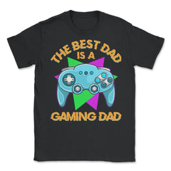 The Best Dad Is A Gaming Dad Funny Father’s Day For Gamers print - Black