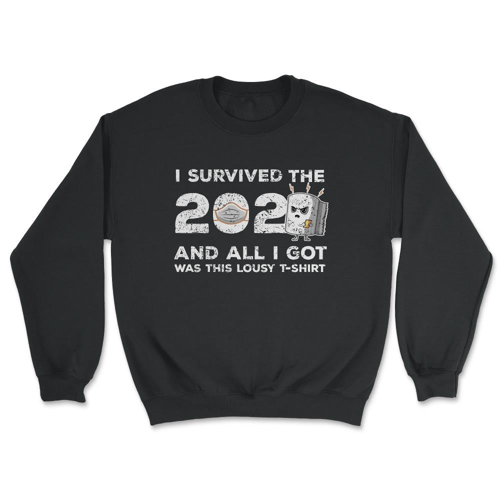 I survived the 2020 & all I got was this Lousy design Gift graphic - Unisex Sweatshirt - Black