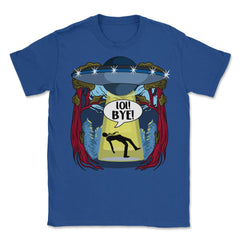 Funny Abduction UFO Alien Spaceship Lol! Bye! design Unisex T-Shirt - Royal Blue