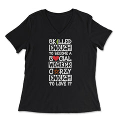 Funny Skilled Enough To Become A Social Worker Crazy Enough product - Women's V-Neck Tee - Black