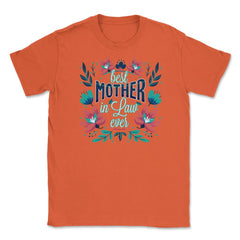 Best Mother In Law Ever Flower Unisex T-Shirt - Orange