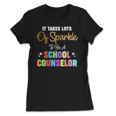 Funny It Takes Lots Of Sparkle To Be A School Counselor Gag print - Women's Tee - Black