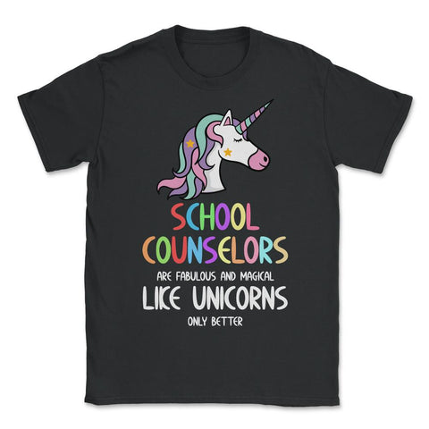 Funny School Counselors Fabulous Magical Like Unicorns Gag print - Unisex T-Shirt - Black