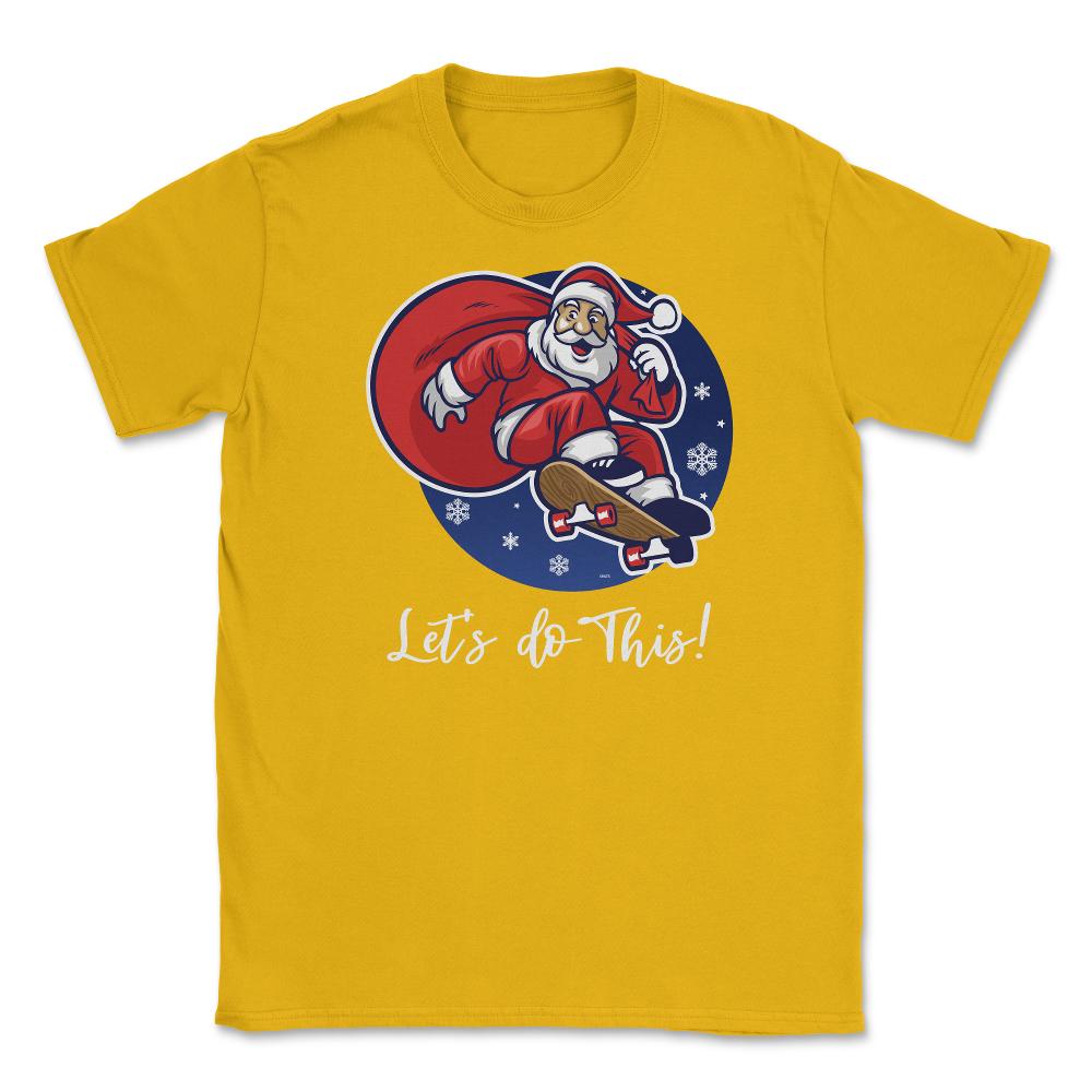 Santa in skateboard Let’s do this! Funny Humor XMAS T-Shirt Tee Gift - Gold