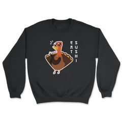 Eat Sushi Funny Thanksgiving Turkey Minimalist graphic - Unisex Sweatshirt - Black