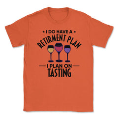 Funny Retired I Do Have A Retirement Plan Tasting Humor product - Orange
