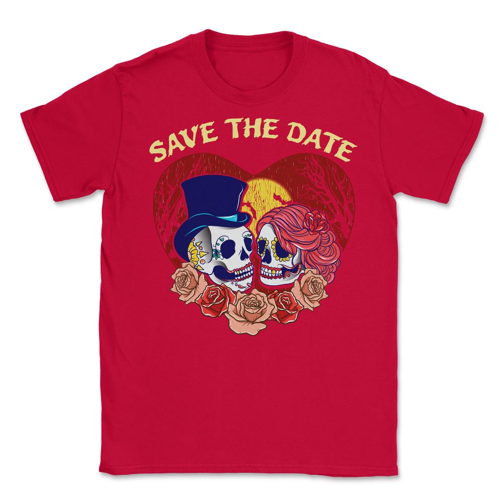 Save the Date Romantic Sugar Skulls Funny Hallowee Unisex T-Shirt - Red