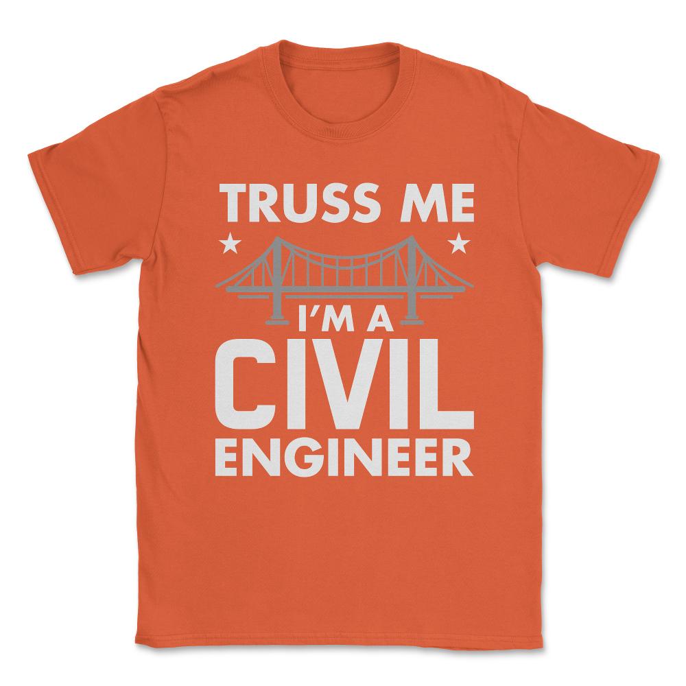 Funny Truss Me I'm A Civil Engineer Bridge Engineering print Unisex - Orange