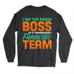 I Am The Proud Boss Of A Tremendously Fantastic Team product - Long Sleeve T-Shirt - Black