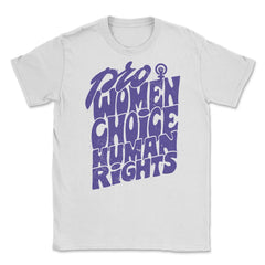 Pro Women Choice Human Rights Feminist Body Autonomy print Unisex - White