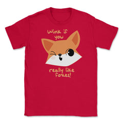 Wink if You Like Foxes! Funny Humor T-Shirt Gifts Unisex T-Shirt - Red