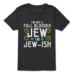 I'm Not a Full-Blooded Jew, I'm Jew-ish Funny Pun print - Premium Youth Tee - Black