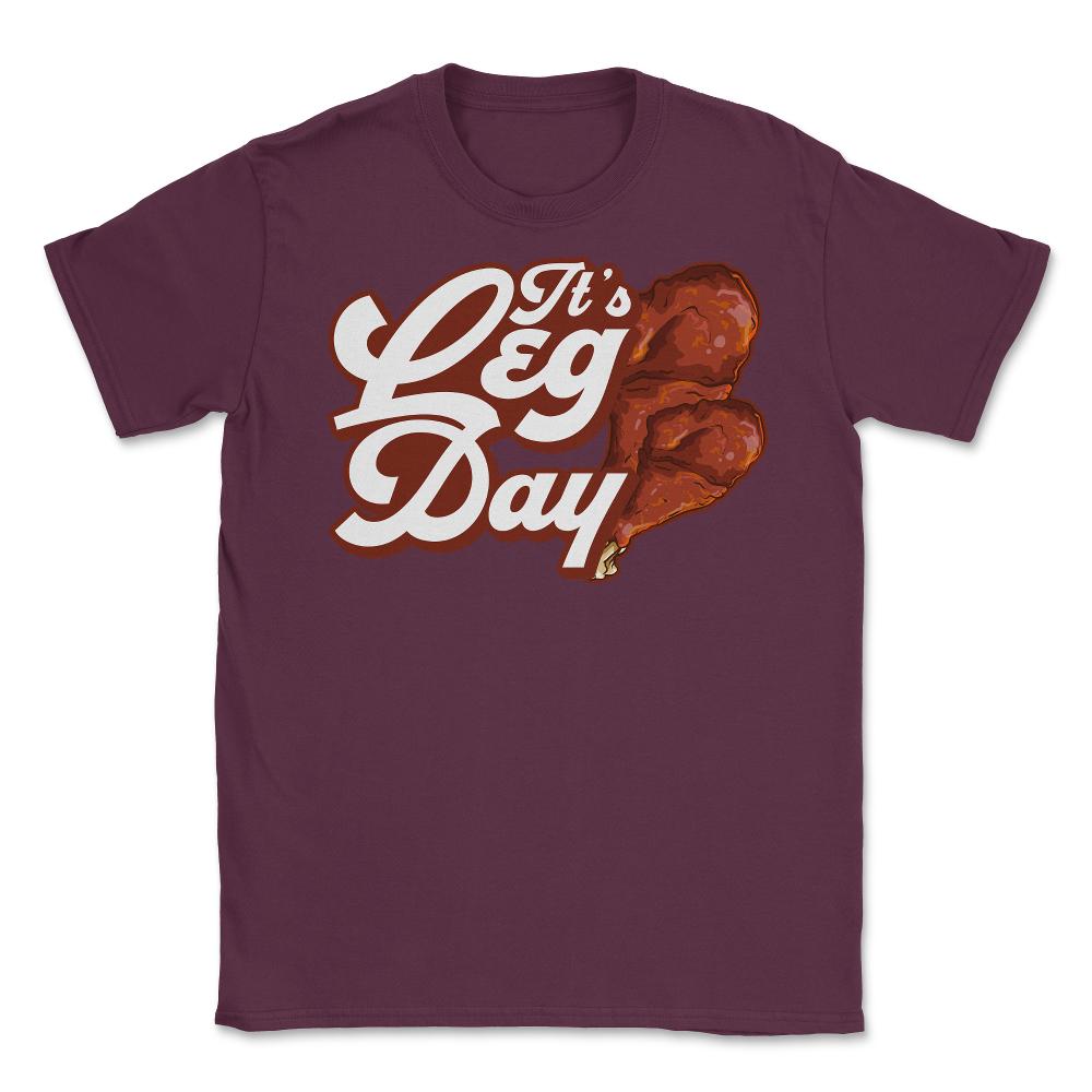 It's Leg Day Turkey Legs Funny Pun Thanksgiving print Unisex T-Shirt - Maroon