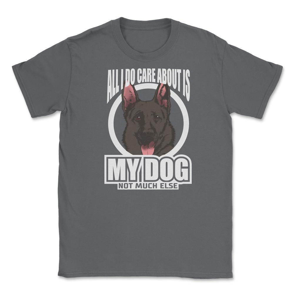 All I do care about is my German Shepherd T-Shirt Tee Gifts Shirt - Smoke Grey