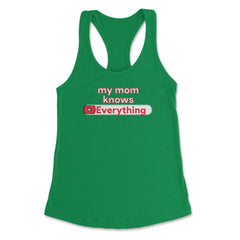 My Mom Knows Everything Funny Video Search graphic Women's Racerback - Kelly Green