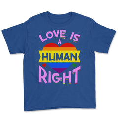 Love Is A Human Right Gay Pride LGBTQ Rainbow Flag design Youth Tee - Royal Blue