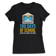 100 Days of School Never Felt More Like Home Design print - Women's Tee - Black
