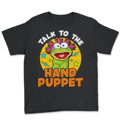 Puppeteer Talk to the Hand Puppet Funny Hilarious Gift product - Youth Tee - Black
