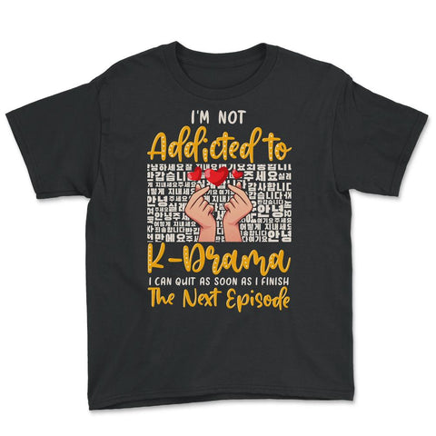 I’m Not Addicted to K Drama Funny K-Drama design Youth Tee - Black