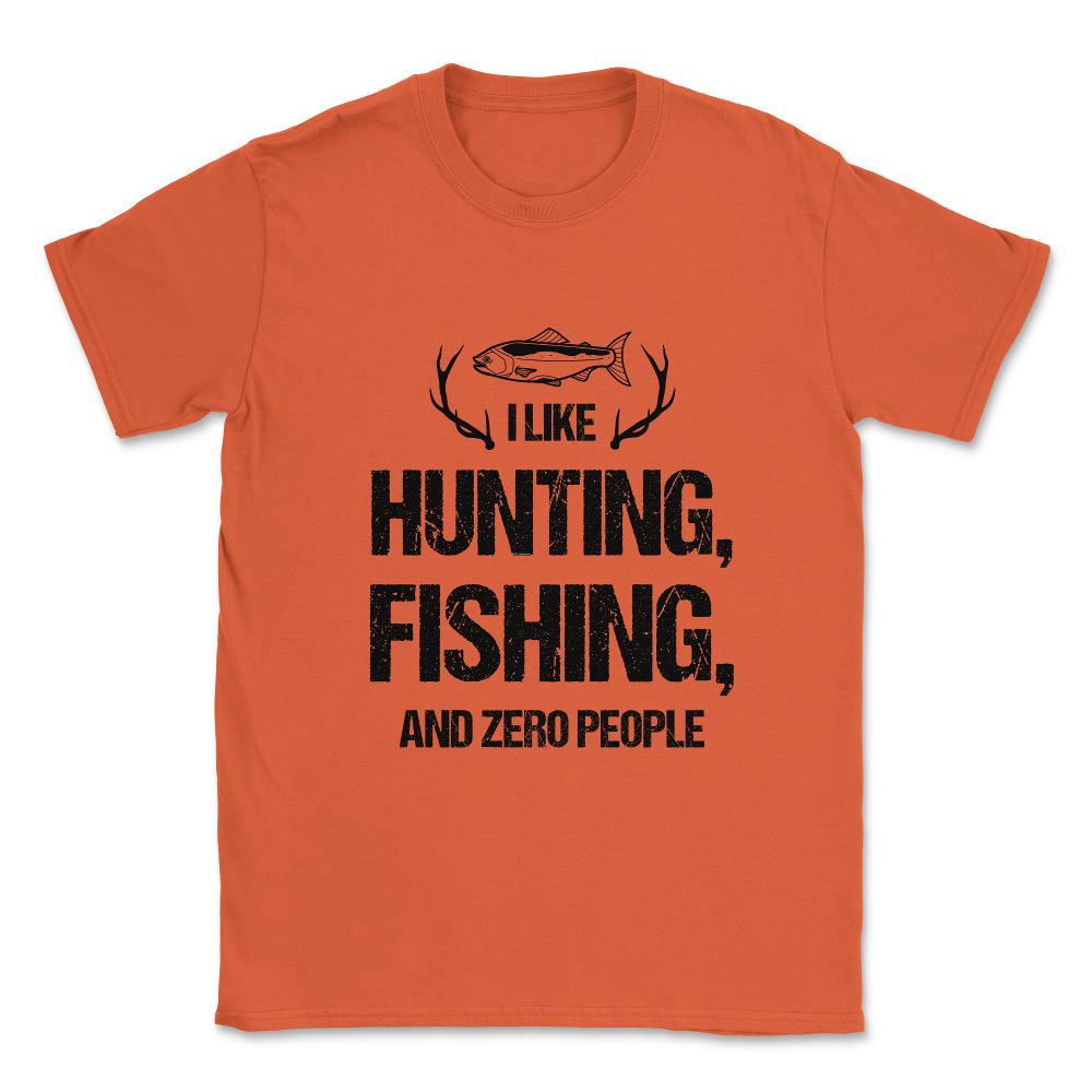 Funny I Like Fishing Hunting And Zero People Introvert Humor graphic - Orange
