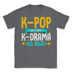 K pop All Day K Drama all night for Korean Music Lover print Unisex - Smoke Grey