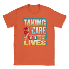 Pediatric Nurse Tiny Lives Care Funny Humor T-Shirt Unisex T-Shirt - Orange
