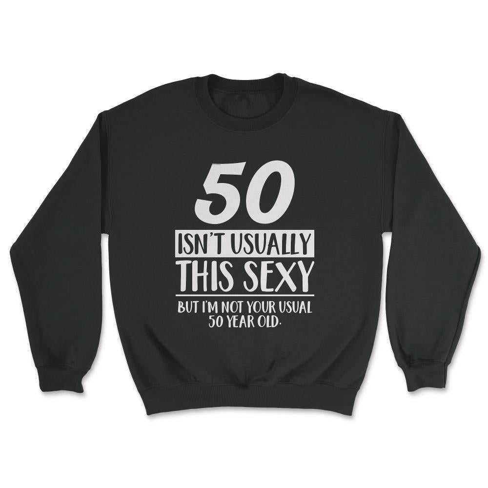 Funny 50th Birthday Not Your Usual 50 Year Old Humor print - Unisex Sweatshirt - Black