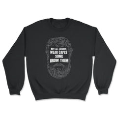 Not All Heroes Wear Capes Some Grow Them Beard print - Unisex Sweatshirt - Black