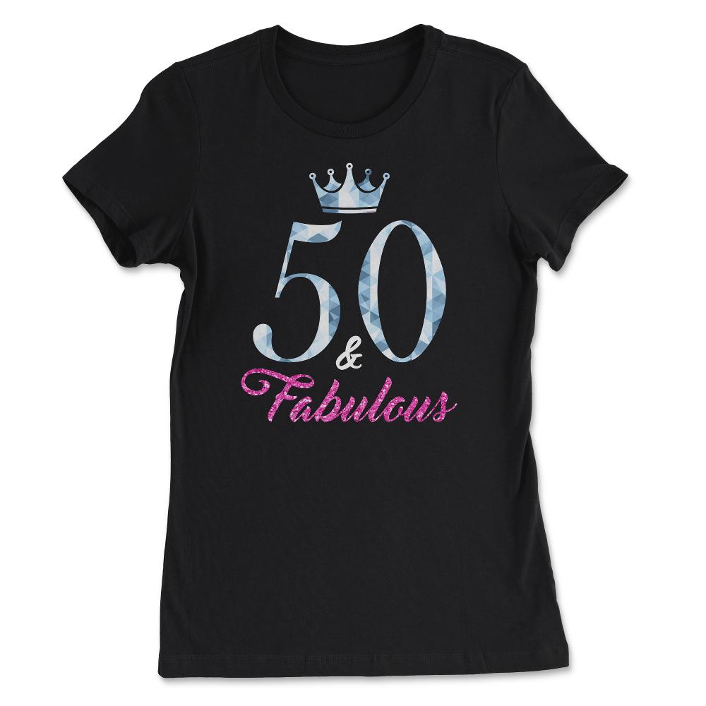 Funny 50th Birthday 50 And Fabulous Fifty Years Old product - Women's Tee - Black
