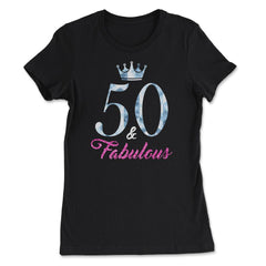 Funny 50th Birthday 50 And Fabulous Fifty Years Old product - Women's Tee - Black